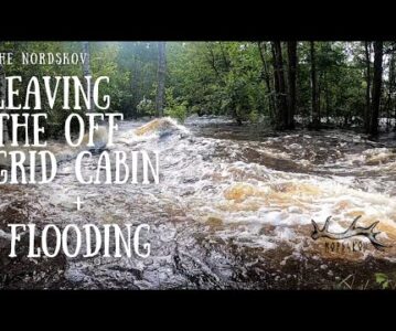 Leaving the off grid cabin | Flooding